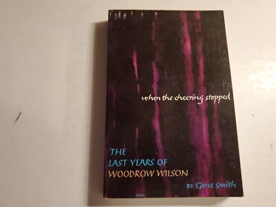 When the Cheering Stopped: The Last Years of Woodrow Wilson - 1966 - PB New, B54