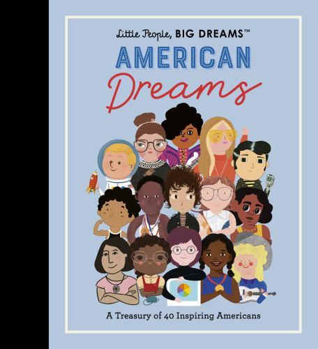 Little People, BIG DREAMS: American Dreams : A Treasury of 40 Inspiring ...