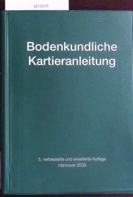 Bodenkundliche Kartieranleitung. Mit 41 Abbildungen, 103 Tabellen und 31 Listen.