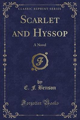 Scarlet and Hyssop A Novel Classic Reprint, E. F.