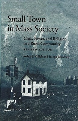 Small Town in Mass Society: Class, Power, and Religion in a Rural Community (re