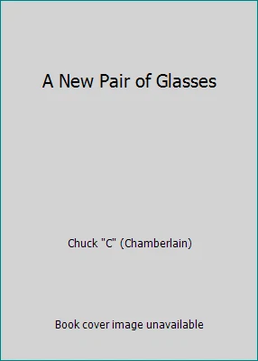 A New Pair of Glasses by Chuck C (Chamberlain)