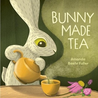 Bunny Made Tea by Amanda Baehr Fuller Hardcover Book