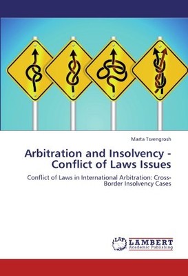 ARBITRATION AND INSOLVENCY - CONFLICT OF LAWS ISSUES: By Marta Tsvengrosh *NEW*