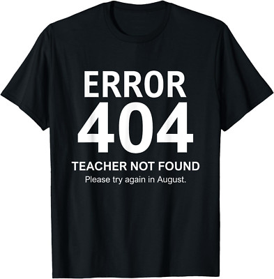 Funny Error 404 Teacher Not Found Please Try Again In August T-Shirt