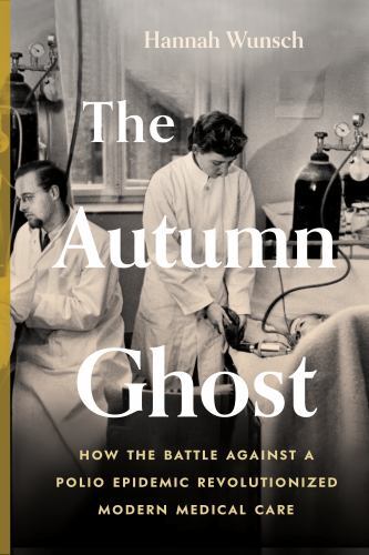Autumn Ghost : How the Battle Against a Polio Epidemic Revolutionized Modern ... - Image 2