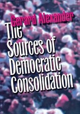 The Sources of Democratic Consolidation Hardcover Gerard Alexande