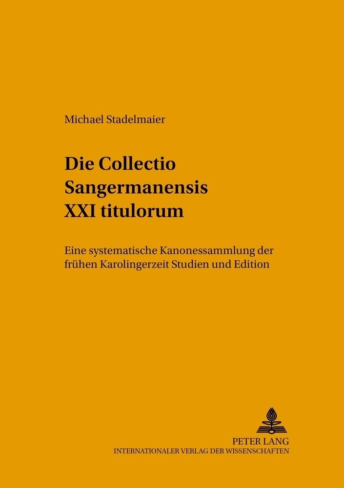 Michael Stadelmaier | Die Collectio Sangermanensis Xxi Titulorum |