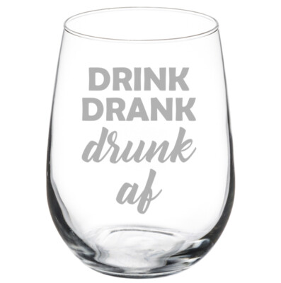 Drink Drank Drunk AF Funny Stemmed / Stemless Wine Glass