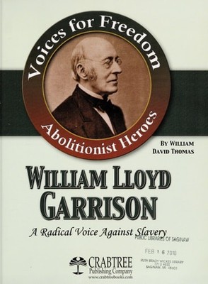 William Lloyd Garrison: A Radical Voice Against Slavery (Voices for Freedom), Th