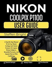 Nikon Coolpix P1100 User Guide: A Step-By-Step Manual To Set Up, Master Settings