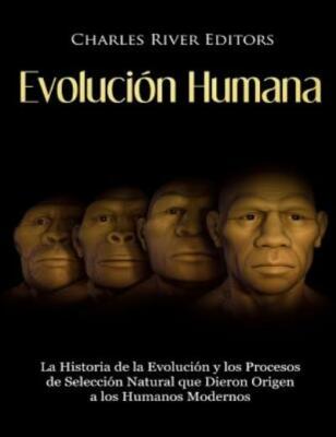 Evoluci?N Humana: La Historia De La Evoluci?N Y Los Procesos De Selecci?N N...