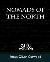 Oliver Curwood James Oliver Curwood (U. A.) | Nomads Of The North | Taschenbuch