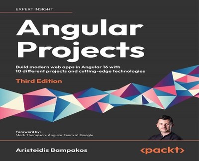 Angular Projects: Build modern web apps in Angular 16 with 10 different projects