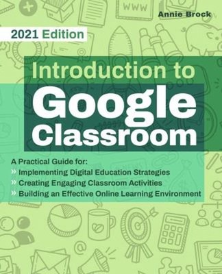 Introduction to Google Classroom : A Practical Guide for Implemen