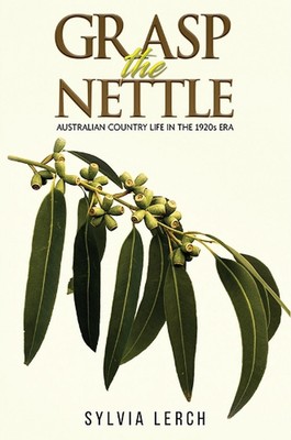 Fasse die Brennnessel: Australisches Landleben in den 1920er Jahren von Sylvia Lerch Paper