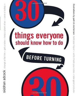 30 Things Everyone Should Know How to Do Before Tur by Siobhan Adcock 0767913973