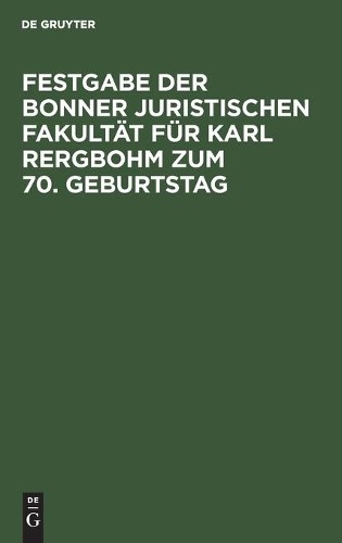 Festgabe Der Bonner Juristischen Fakultät Für Karl Rergbohm Zum 70. G (Hardback)