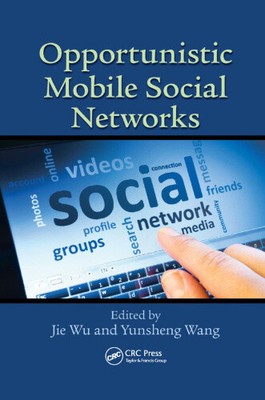 Opportunistic Mobile Social Networks by Jie Wu