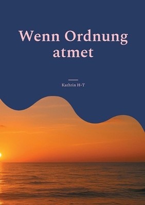 Wenn Ordnung atmet: Ein Zwischenstand im funktionierenden Chaos by Kathrin H-T (