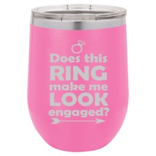 Stemless Wine Tumbler Coffee Travel Mug Does This Ring Make Me Look Engaged
