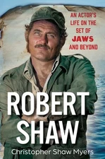 Robert Shaw: An Actor’s Life on the Set of JAWS and Beyond