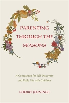 Parenting Through the Seasons: A Companion for Self-Discovery and Daily Life wit