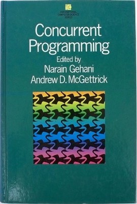 CONCURRENT PROGRAMMING (INTERNATIONAL COMPUTER SCIENCE By Narain Gehani & Andrew