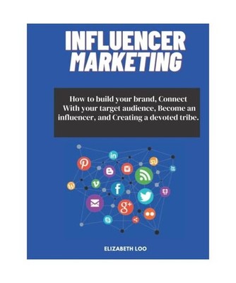 Influencer Marketing: How to build your brand, Connect with target audience, Bec