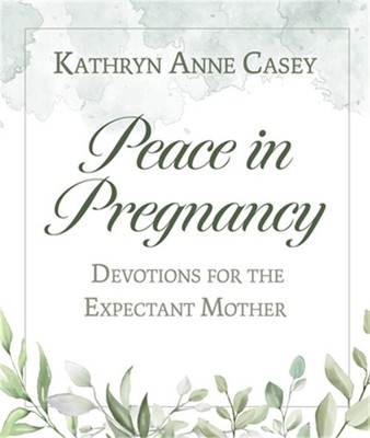 Peace in Pregnancy: Devotions for the Expectant Mother (Paperback or Softback)