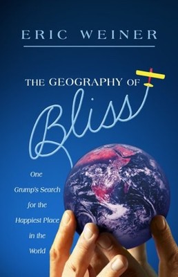 The Geography of Bliss : One Grump's Search for the Happiest Plac