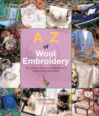 A-Z of Wool Embroidery: The ultimate resource for be...