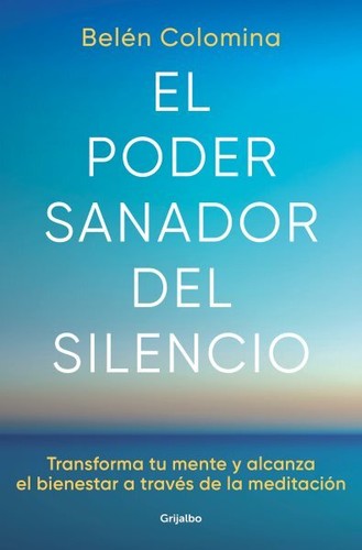 El poder sanador del silencio/ The Healing Power of Silence : Transforma Tu M...