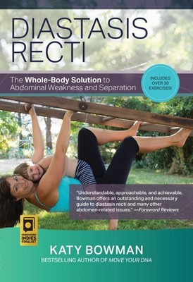 Diastasis Recti: The Whole-Body Solution to Abdominal Weakness and Separatio...