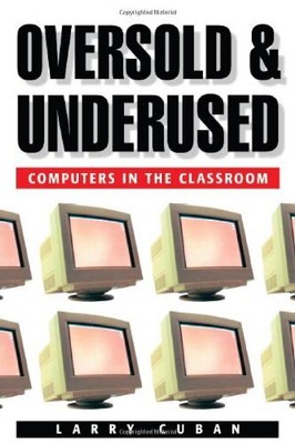 OVERSOLD AND UNDERUSED: COMPUTERS IN THE CLASSROOM By Larry Cuban **BRAND NEW**
