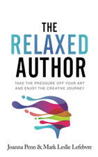 The Relaxed Author: Take the Pressure Off Your Art and  -  NEW Joanna Penn, Ma 2