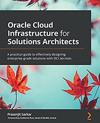 Oracle Cloud Infrastructure for Solutions Architects : Effectivel