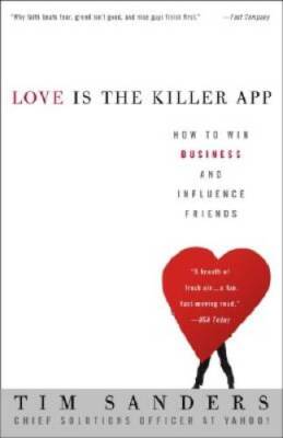 Love Is the Killer App: How to Win Business and Influence Friends - GOOD