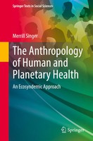 The Anthropology Of Human And Planetary Health An Ecosyndemic Approach Singer
