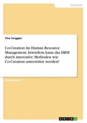 Co-Creation im Human Resource Management. Inwiefern kann das HRM durch innovativ