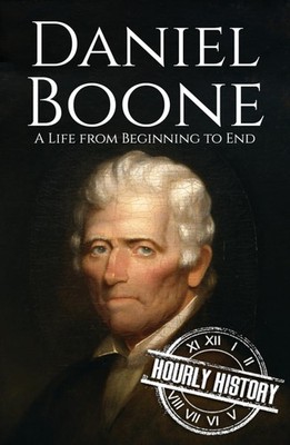 Daniel Boone A Life from Beginning to End Biographies of Explorers