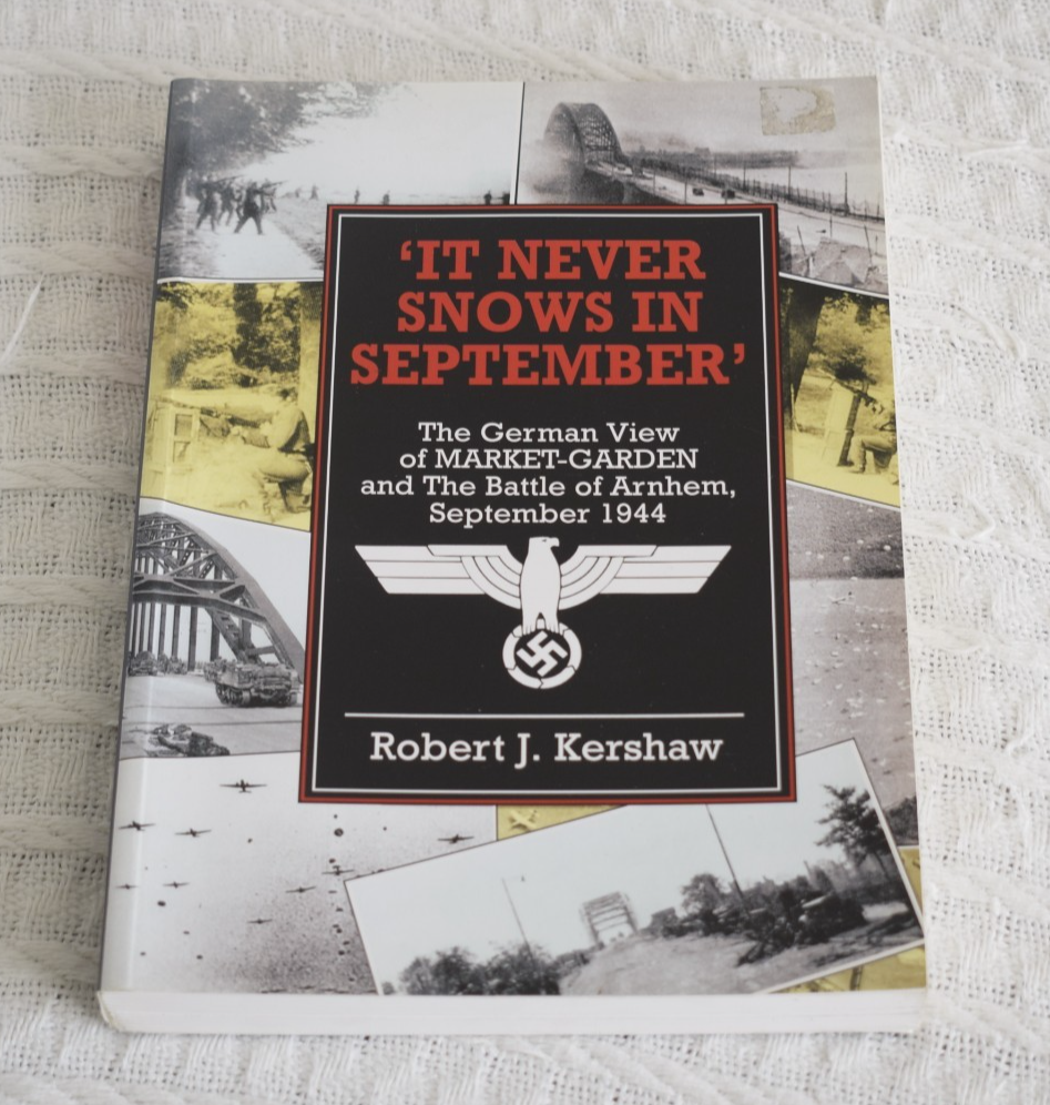 IT NEVER SNOWS IN SEPTEMBER: THE GERMAN VIEW OF By Robert Kershaw Arnhem 1944
