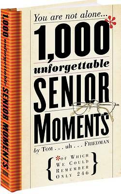 1000 Unforgettable Senior Moments: You Are Not Alone... of Which We Could Rememb