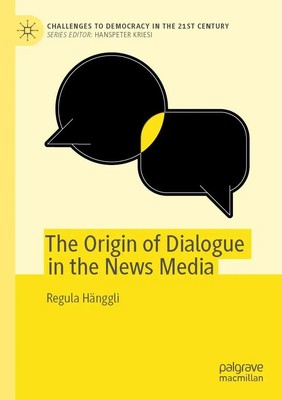 The Origin of Dialogue in the News Media Regula Hänggli Taschenbuch xv Englisch