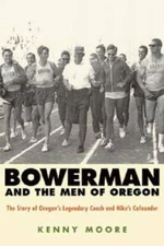 Bowerman and the Men of Oregon: The Story of Oregon's Legendary Coach and - GOOD
