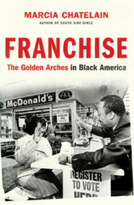 Franchise: The Golden Arches in Black America - Hardcover - GOOD