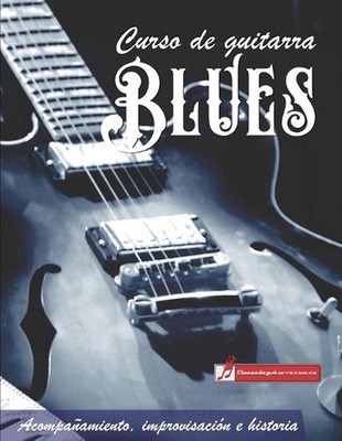 Curso de guitarra Blues: Acompa?amiento, improvisaci?n e historia by Miguel Anto