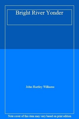 Bright River Yonder By John Hartley Williams
