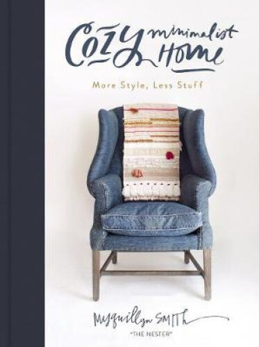 Thumbnail - Cozy Minimalist Home: More Style, Less Stuff By Smith, Myquillyn