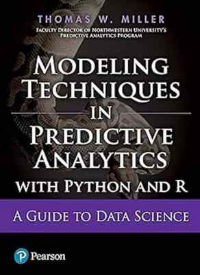 New:Modeling Techniques In Predictive Analytics With Python & R by Miller 1st ED